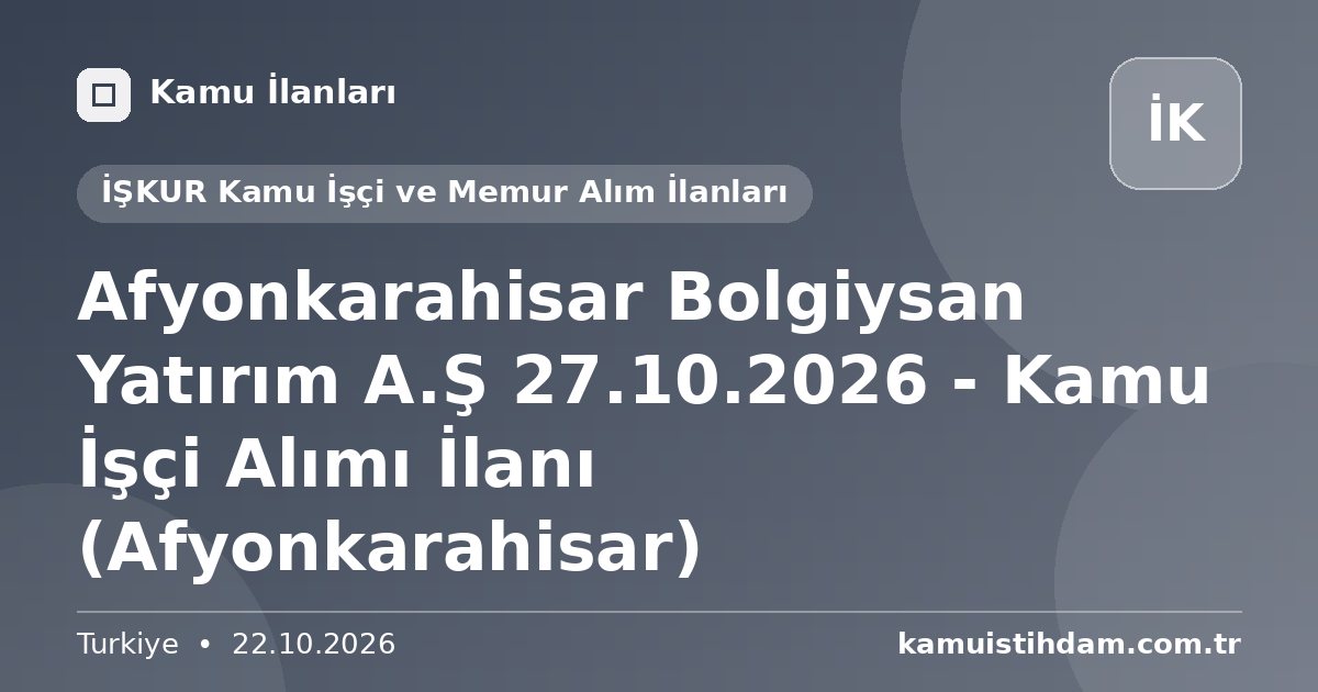 Afyonkarahisar Bolgiysan Yatırım A.Ş 27.10.2026 - Kamu İşçi Alımı İlanı (Afyonkarahisar) - İŞKUR Kamu İşçi ve Memur Alım İlanları