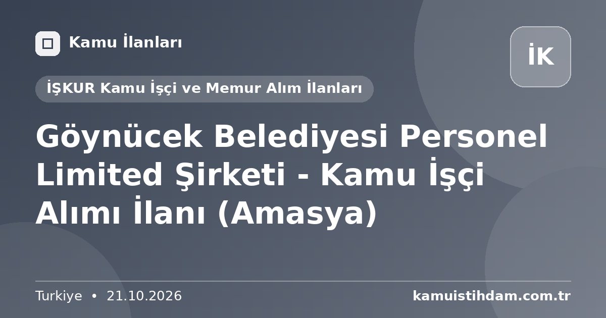 Göynücek Belediyesi Personel Limited Şirketi - Kamu İşçi Alımı İlanı (Amasya) - İŞKUR Kamu İşçi ve Memur Alım İlanları