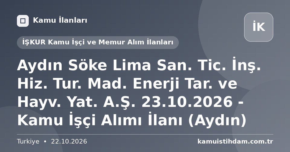 Aydın Söke Lima San. Tic. İnş. Hiz. Tur. Mad. Enerji Tar. ve Hayv. Yat. A.Ş. 23.10.2026 - Kamu İşçi Alımı İlanı (Aydın) - İŞKUR Kamu İşçi ve Memur Alım İlanları