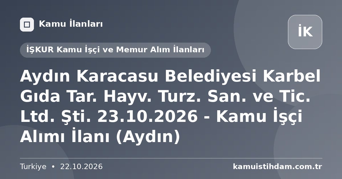Aydın Karacasu Belediyesi Karbel Gıda Tar. Hayv. Turz. San. ve Tic. Ltd. Şti. 23.10.2026 - Kamu İşçi Alımı İlanı (Aydın) - İŞKUR Kamu İşçi ve Memur Alım İlanları