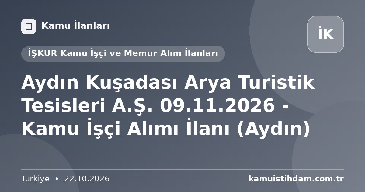 Aydın Kuşadası Arya Turistik Tesisleri A.Ş. 09.11.2026 - Kamu İşçi Alımı İlanı (Aydın) - İŞKUR Kamu İşçi ve Memur Alım İlanları