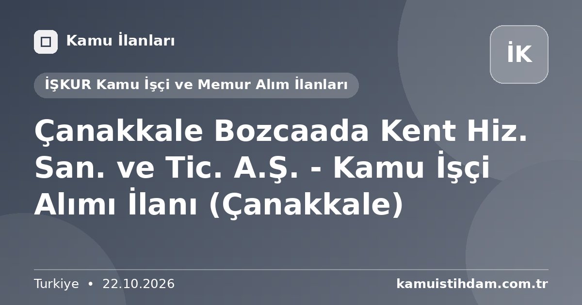 Çanakkale Bozcaada Kent Hiz. San. ve Tic. A.Ş. - Kamu İşçi Alımı İlanı (Çanakkale) - İŞKUR Kamu İşçi ve Memur Alım İlanları