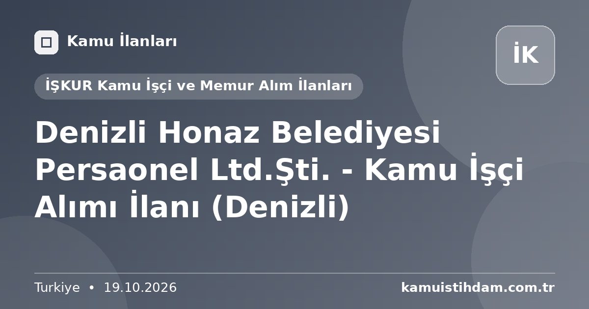 Denizli Honaz Belediyesi Persaonel Ltd.Şti. - Kamu İşçi Alımı İlanı (Denizli) - İŞKUR Kamu İşçi ve Memur Alım İlanları