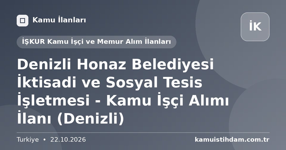 Denizli Honaz Belediyesi İktisadi ve Sosyal Tesis İşletmesi - Kamu İşçi Alımı İlanı (Denizli) - İŞKUR Kamu İşçi ve Memur Alım İlanları