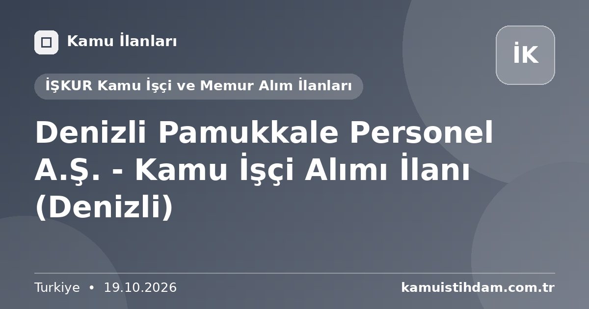 Denizli Pamukkale Personel A.Ş. - Kamu İşçi Alımı İlanı (Denizli) - İŞKUR Kamu İşçi ve Memur Alım İlanları