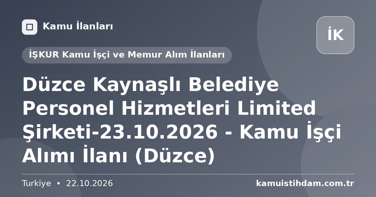 Düzce Kaynaşlı Belediye Personel Hizmetleri Limited Şirketi-23.10.2026 - Kamu İşçi Alımı İlanı (Düzce) - İŞKUR Kamu İşçi ve Memur Alım İlanları