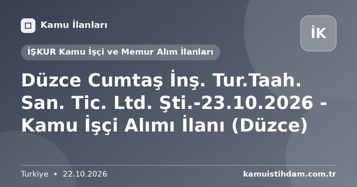 Düzce Cumtaş İnş. Tur.Taah. San. Tic. Ltd. Şti.-23.10.2026 - Kamu İşçi Alımı İlanı (Düzce) - İŞKUR Kamu İşçi ve Memur Alım İlanları