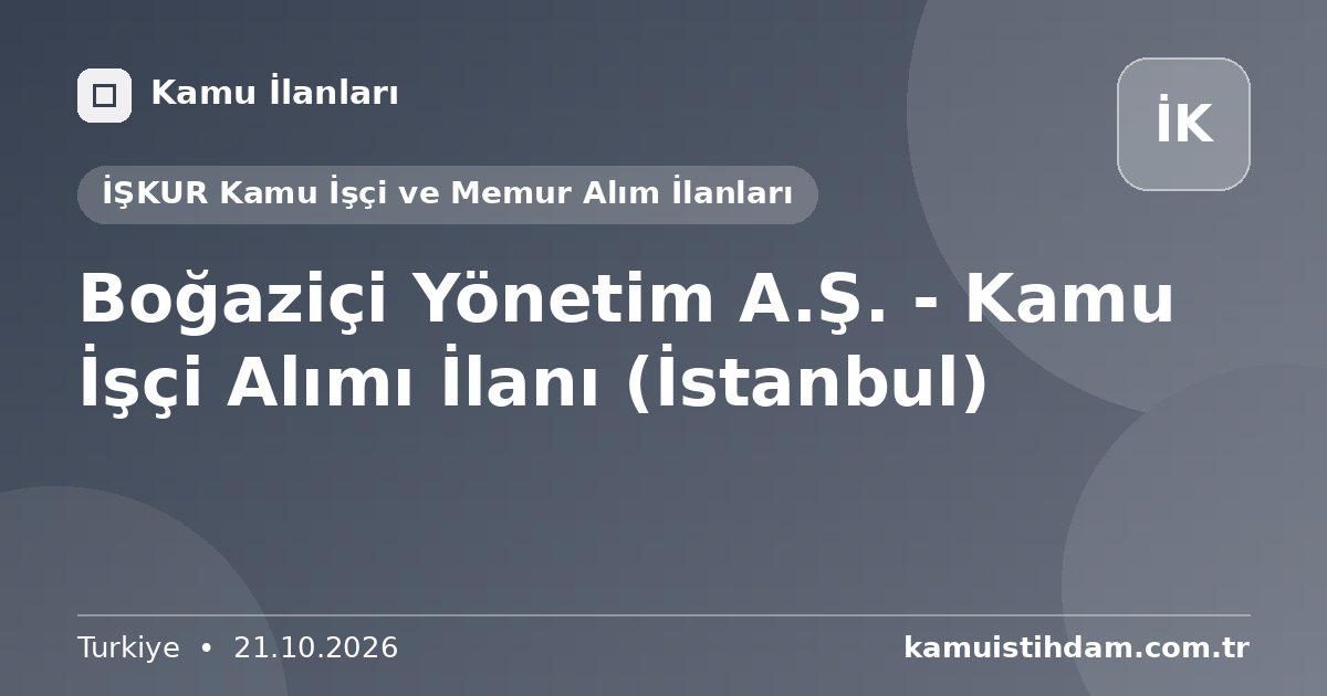 Boğaziçi Yönetim A.Ş. - Kamu İşçi Alımı İlanı (İstanbul) - İŞKUR Kamu İşçi ve Memur Alım İlanları