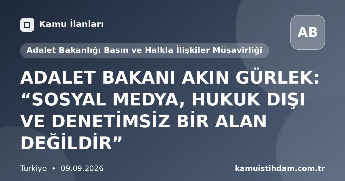 ADALET BAKANI AKIN GÜRLEK: “SOSYAL MEDYA, HUKUK DIŞI VE DENETİMSİZ BİR ALAN DEĞİLDİR” - Adalet Bakanlığı Basın ve Halkla İlişkiler Müşavirliği