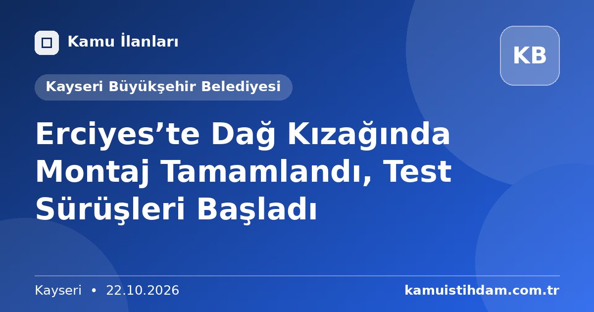 Erciyes’te Dağ Kızağında Montaj Tamamlandı, Test Sürüşleri Başladı - Kayseri Büyükşehir Belediyesi