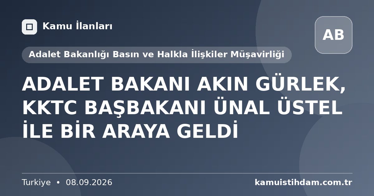 ADALET BAKANI AKIN GÜRLEK, KKTC BAŞBAKANI ÜNAL ÜSTEL İLE BİR ARAYA GELDİ - Adalet Bakanlığı Basın ve Halkla İlişkiler Müşavirliği