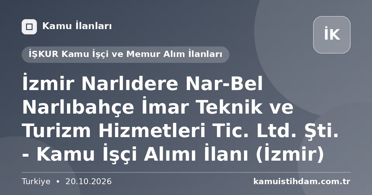 İzmir Narlıdere Nar-Bel Narlıbahçe İmar Teknik ve Turizm Hizmetleri Tic. Ltd. Şti. - Kamu İşçi Alımı İlanı (İzmir) - İŞKUR Kamu İşçi ve Memur Alım İlanları