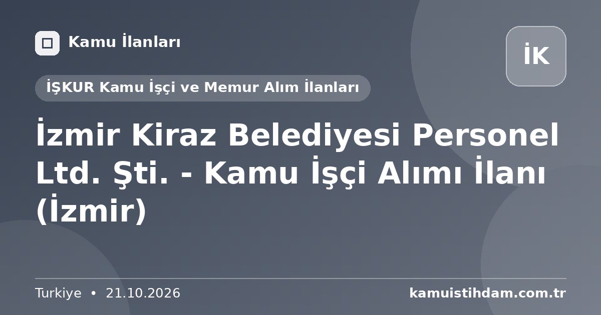 İzmir Kiraz Belediyesi Personel Ltd. Şti. - Kamu İşçi Alımı İlanı (İzmir) - İŞKUR Kamu İşçi ve Memur Alım İlanları