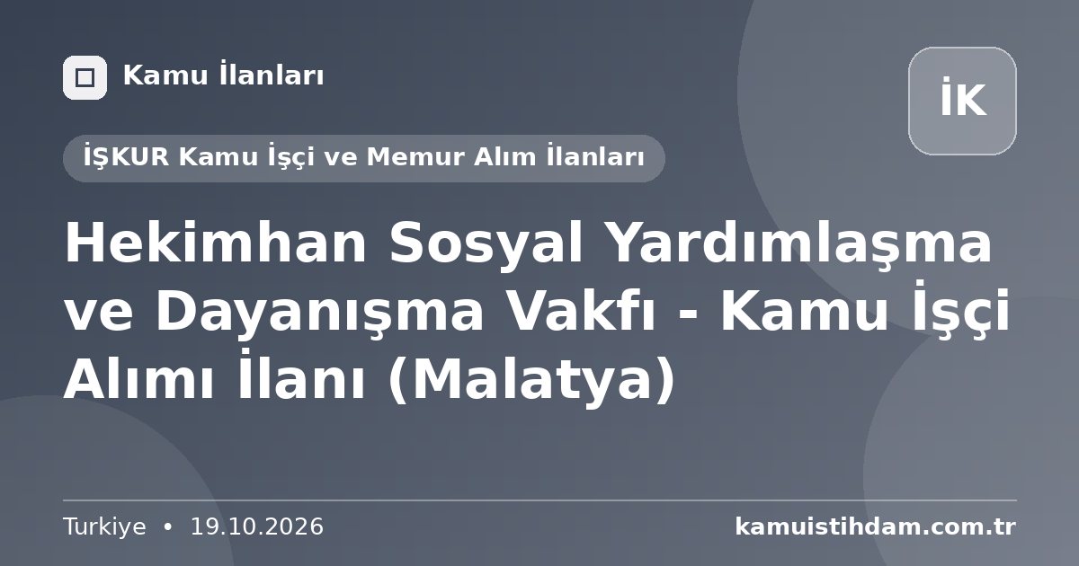 Hekimhan Sosyal Yardımlaşma ve Dayanışma Vakfı - Kamu İşçi Alımı İlanı (Malatya) - İŞKUR Kamu İşçi ve Memur Alım İlanları
