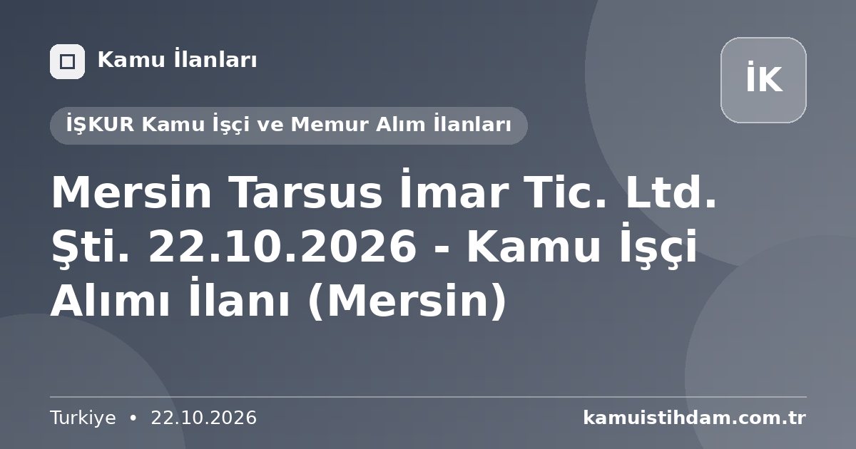 Mersin Tarsus İmar Tic. Ltd. Şti. 22.10.2026 - Kamu İşçi Alımı İlanı (Mersin) - İŞKUR Kamu İşçi ve Memur Alım İlanları