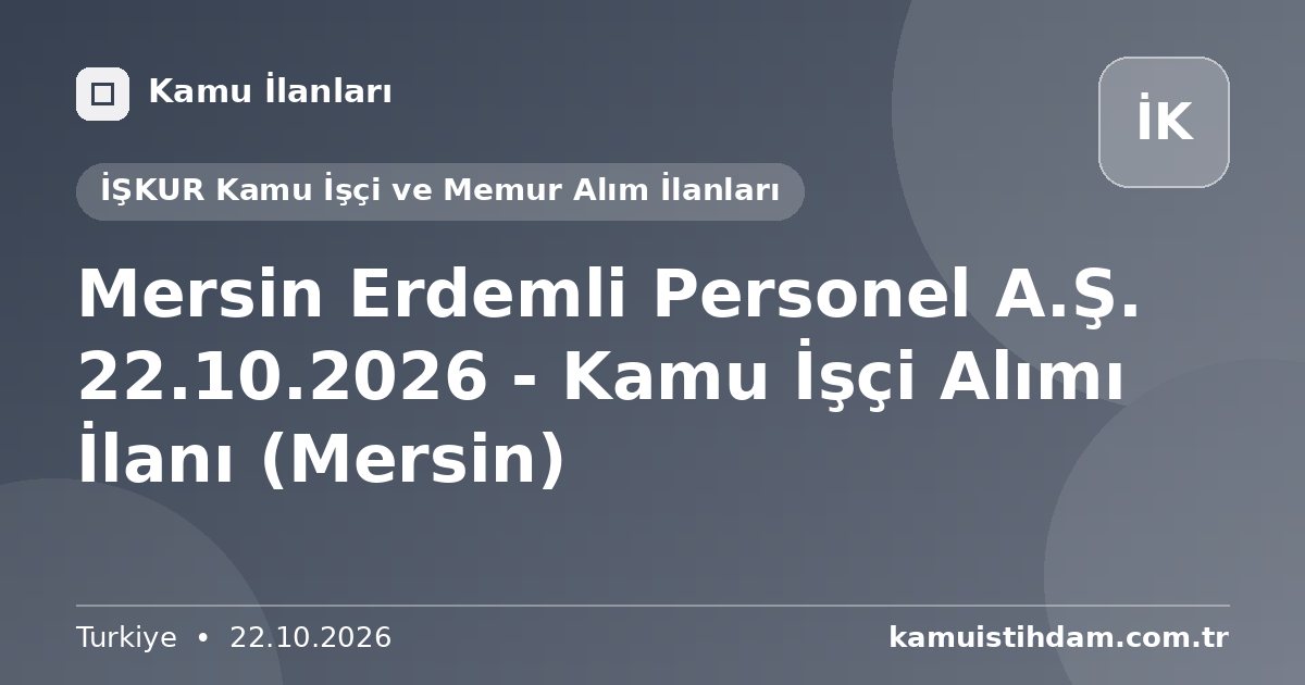 Mersin Erdemli Personel A.Ş. 22.10.2026 - Kamu İşçi Alımı İlanı (Mersin) - İŞKUR Kamu İşçi ve Memur Alım İlanları