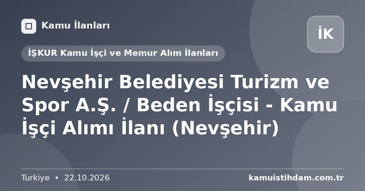 Nevşehir Belediyesi Turizm ve Spor A.Ş. / Beden İşçisi - Kamu İşçi Alımı İlanı (Nevşehir) - İŞKUR Kamu İşçi ve Memur Alım İlanları