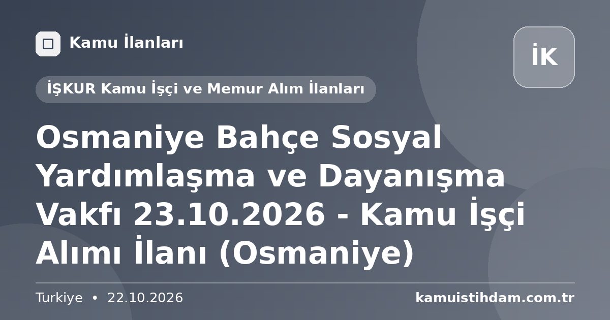 Osmaniye Bahçe Sosyal Yardımlaşma ve Dayanışma Vakfı 23.10.2026 - Kamu İşçi Alımı İlanı (Osmaniye) - İŞKUR Kamu İşçi ve Memur Alım İlanları