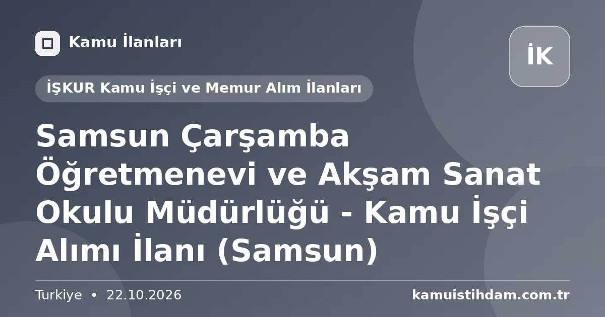 Samsun Çarşamba Öğretmenevi ve Akşam Sanat Okulu Müdürlüğü - Kamu İşçi Alımı İlanı (Samsun) - İŞKUR Kamu İşçi ve Memur Alım İlanları