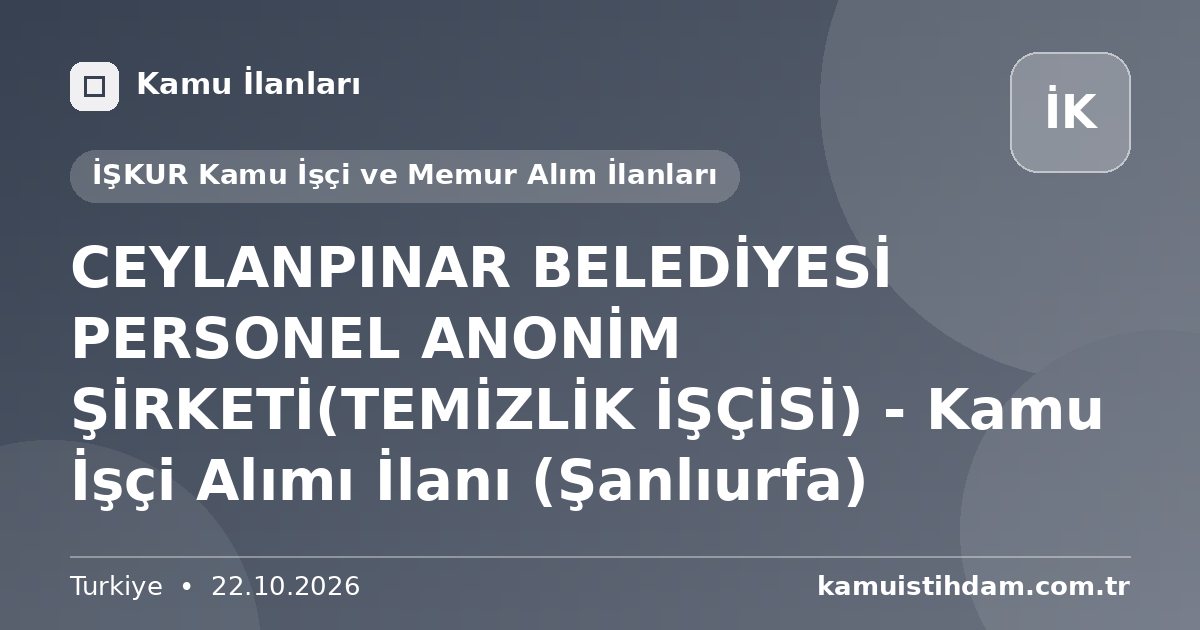 CEYLANPINAR BELEDİYESİ PERSONEL ANONİM ŞİRKETİ(TEMİZLİK İŞÇİSİ) - Kamu İşçi Alımı İlanı (Şanlıurfa) - İŞKUR Kamu İşçi ve Memur Alım İlanları
