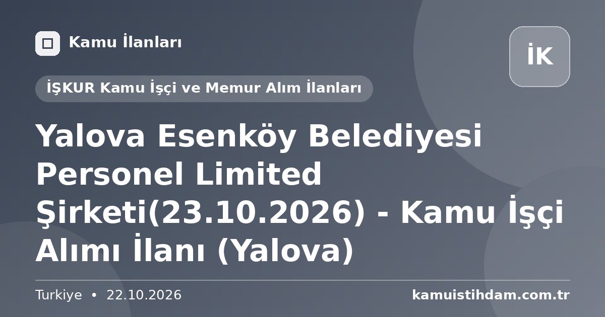 Yalova Esenköy Belediyesi Personel Limited Şirketi(23.10.2026) - Kamu İşçi Alımı İlanı (Yalova) - İŞKUR Kamu İşçi ve Memur Alım İlanları