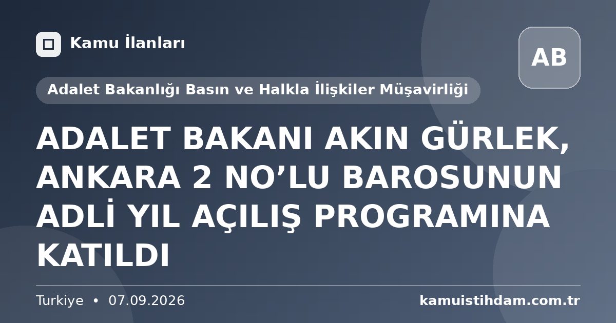 ADALET BAKANI AKIN GÜRLEK, ANKARA 2 NO’LU BAROSUNUN ADLİ YIL AÇILIŞ PROGRAMINA KATILDI - Adalet Bakanlığı Basın ve Halkla İlişkiler Müşavirliği