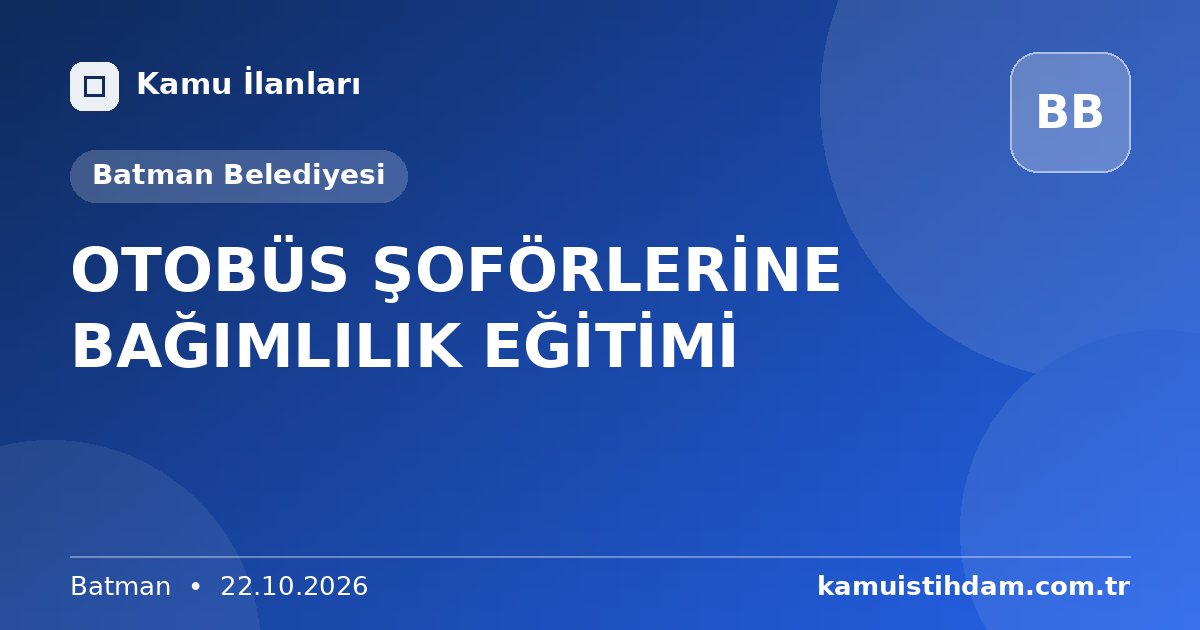 OTOBÜS ŞOFÖRLERİNE BAĞIMLILIK EĞİTİMİ - Batman Belediyesi
