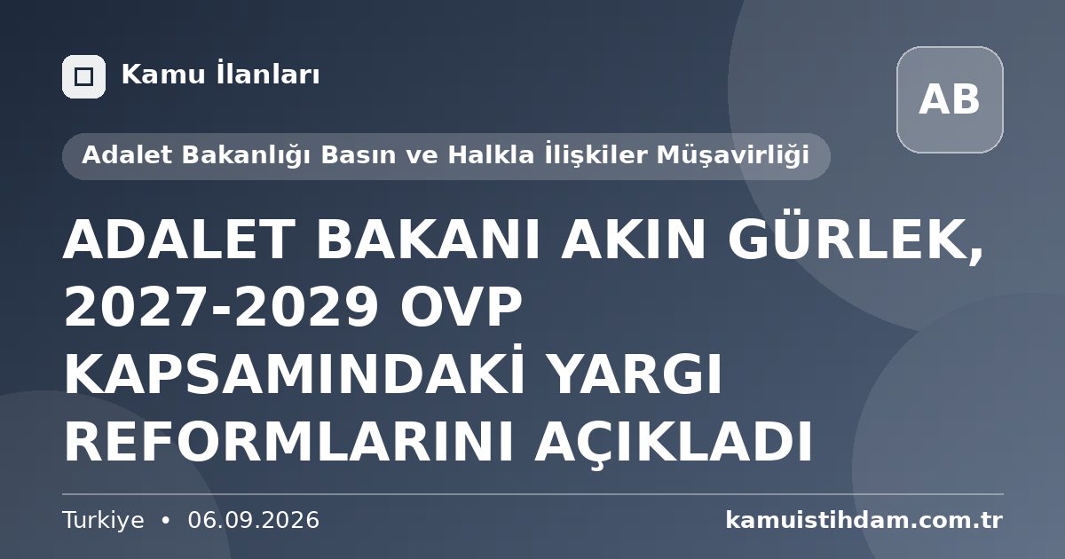 ADALET BAKANI AKIN GÜRLEK, 2027-2029 OVP KAPSAMINDAKİ YARGI REFORMLARINI AÇIKLADI - Adalet Bakanlığı Basın ve Halkla İlişkiler Müşavirliği