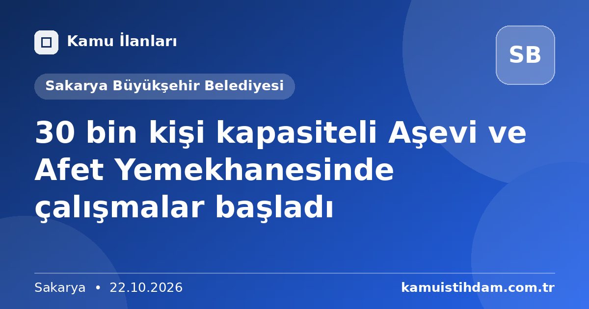 30 bin kişi kapasiteli Aşevi ve Afet Yemekhanesinde çalışmalar başladı - Sakarya Büyükşehir Belediyesi