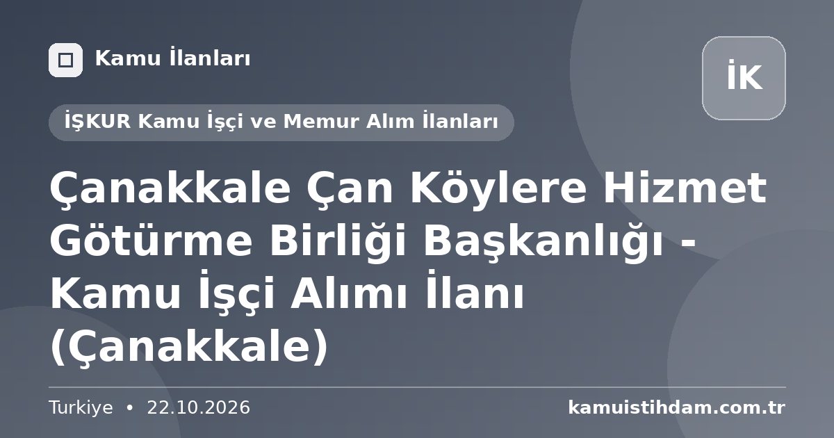 Çanakkale Çan Köylere Hizmet Götürme Birliği Başkanlığı - Kamu İşçi Alımı İlanı (Çanakkale) - İŞKUR Kamu İşçi ve Memur Alım İlanları