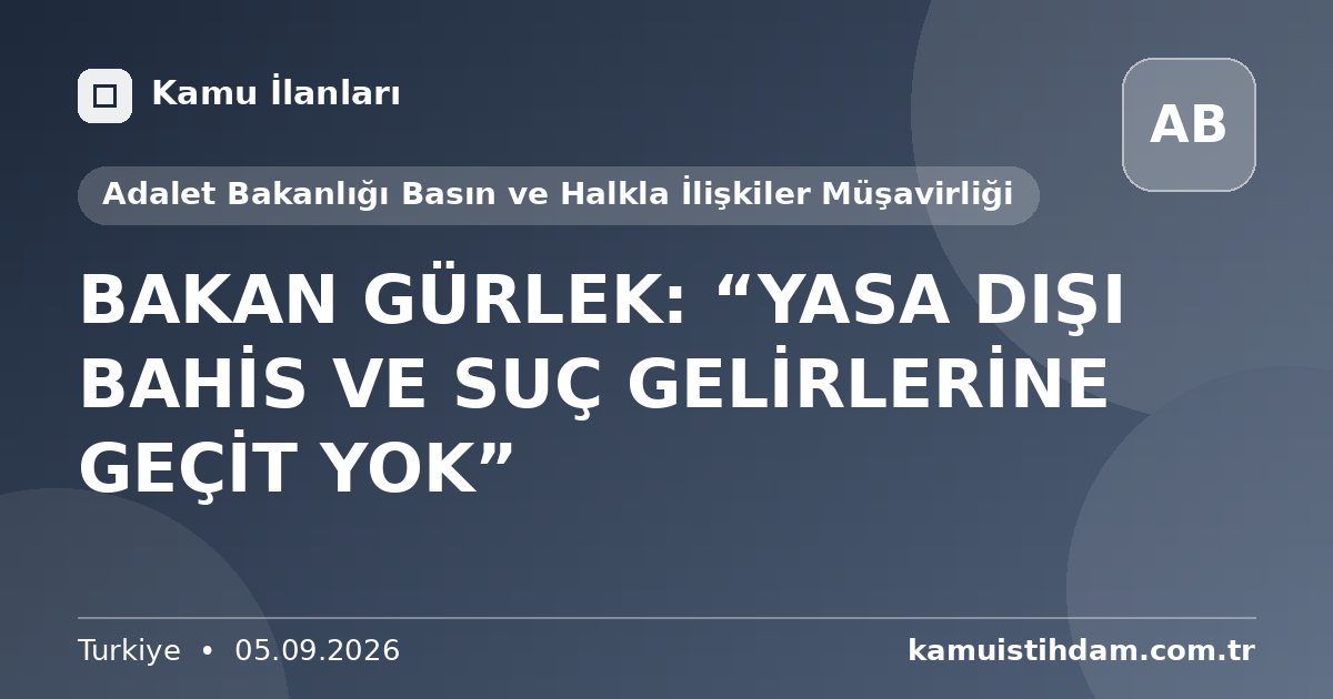 BAKAN GÜRLEK: “YASA DIŞI BAHİS VE SUÇ GELİRLERİNE GEÇİT YOK” - Adalet Bakanlığı Basın ve Halkla İlişkiler Müşavirliği