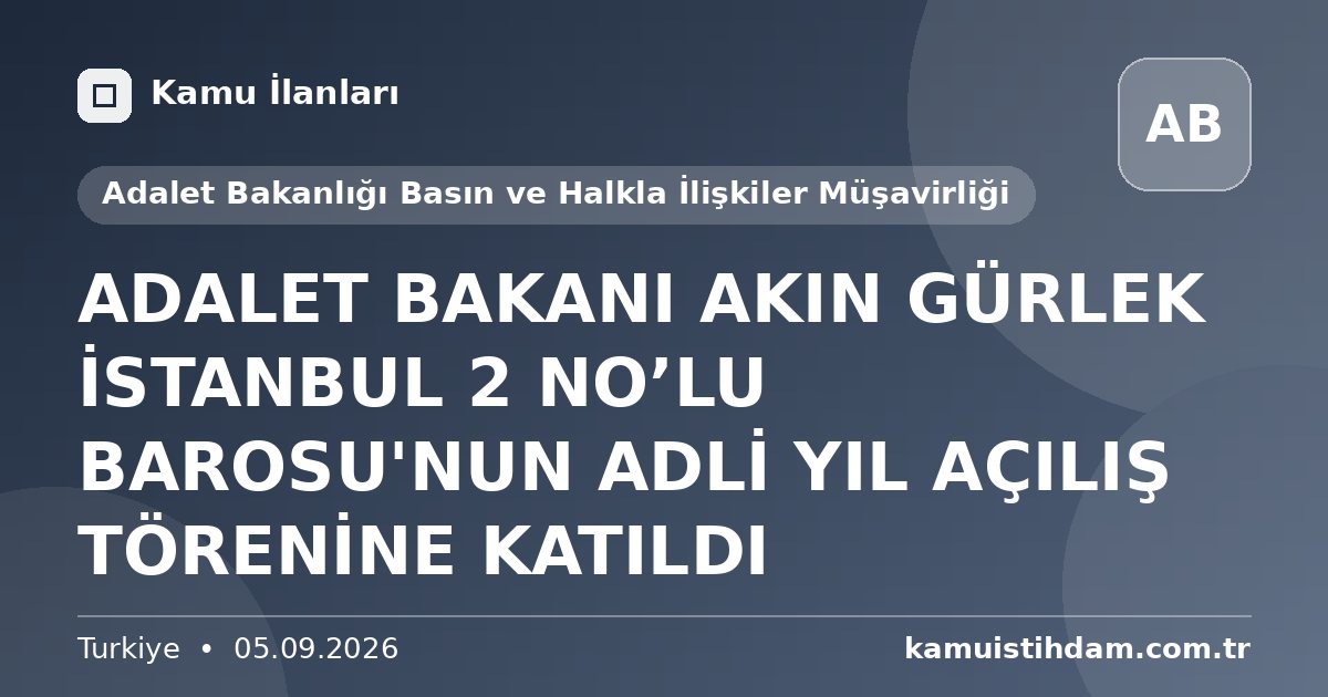 ADALET BAKANI AKIN GÜRLEK İSTANBUL 2 NO’LU BAROSU'NUN ADLİ YIL AÇILIŞ TÖRENİNE KATILDI - Adalet Bakanlığı Basın ve Halkla İlişkiler Müşavirliği