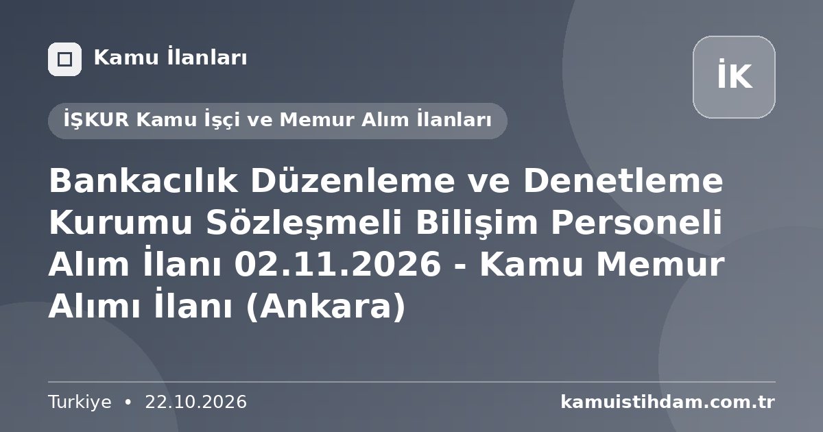 Bankacılık Düzenleme ve Denetleme Kurumu Sözleşmeli Bilişim Personeli Alım İlanı 02.11.2026 - Kamu Memur Alımı İlanı (Ankara) - İŞKUR Kamu İşçi ve Memur Alım İlanları