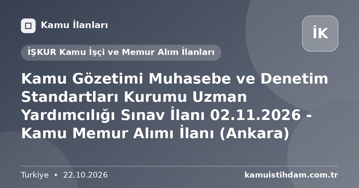 Kamu Gözetimi Muhasebe ve Denetim Standartları Kurumu Uzman Yardımcılığı Sınav İlanı 02.11.2026 - Kamu Memur Alımı İlanı (Ankara) - İŞKUR Kamu İşçi ve Memur Alım İlanları