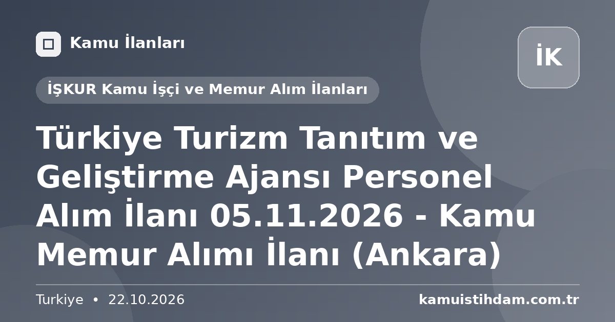 Türkiye Turizm Tanıtım ve Geliştirme Ajansı Personel Alım İlanı 05.11.2026 - Kamu Memur Alımı İlanı (Ankara) - İŞKUR Kamu İşçi ve Memur Alım İlanları