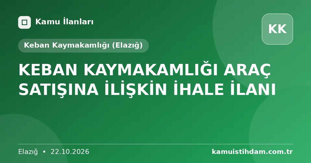KEBAN KAYMAKAMLIĞI ARAÇ SATIŞINA İLİŞKİN İHALE İLANI - Keban Kaymakamlığı (Elazığ)
