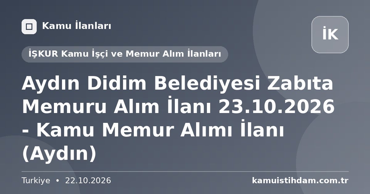 Aydın Didim Belediyesi Zabıta Memuru Alım İlanı 23.10.2026 - Kamu Memur Alımı İlanı (Aydın) - İŞKUR Kamu İşçi ve Memur Alım İlanları