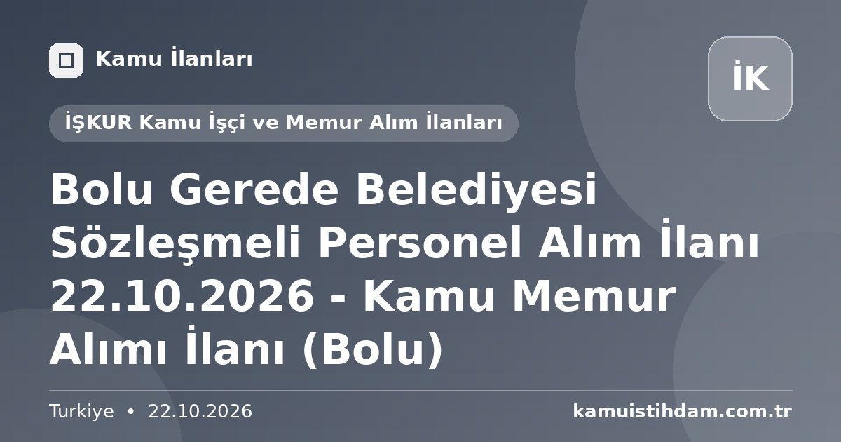 Bolu Gerede Belediyesi Sözleşmeli Personel Alım İlanı 22.10.2026 - Kamu Memur Alımı İlanı (Bolu) - İŞKUR Kamu İşçi ve Memur Alım İlanları