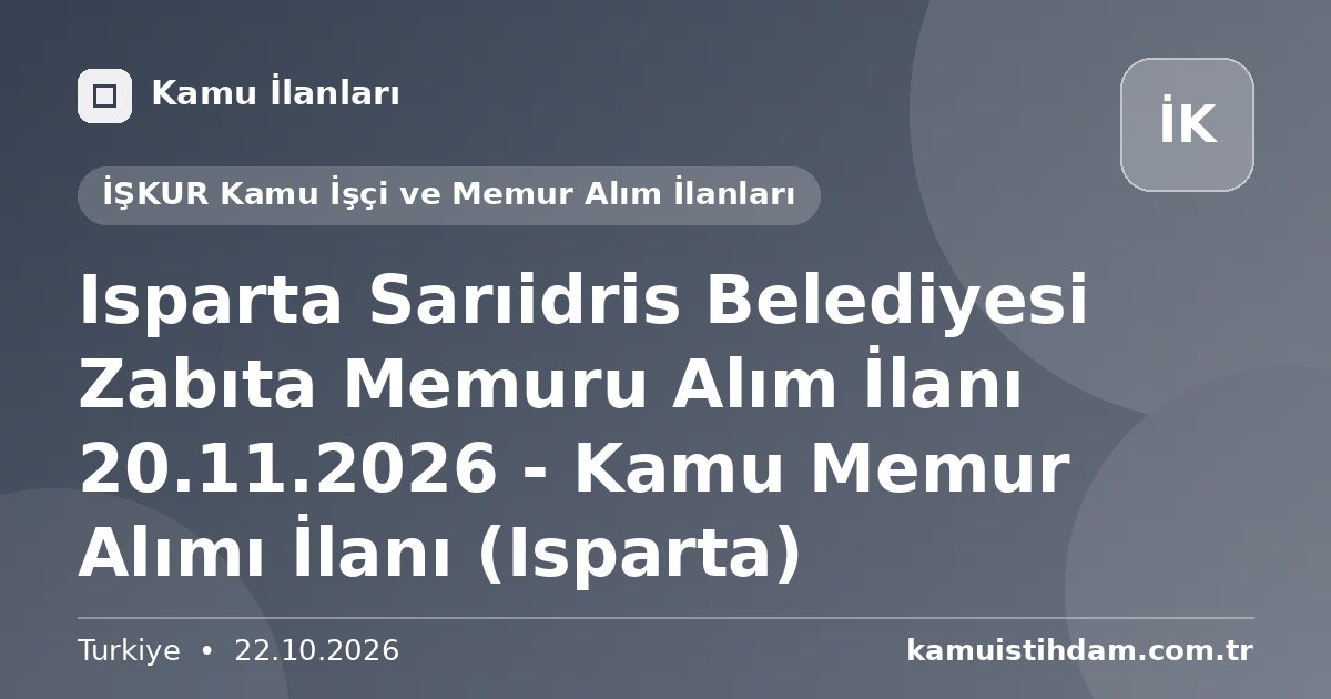 Isparta Sarıidris Belediyesi Zabıta Memuru Alım İlanı 20.11.2026 - Kamu Memur Alımı İlanı (Isparta) - İŞKUR Kamu İşçi ve Memur Alım İlanları