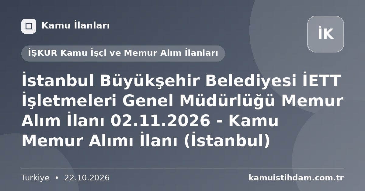İstanbul Büyükşehir Belediyesi İETT İşletmeleri Genel Müdürlüğü Memur Alım İlanı 02.11.2026 - Kamu Memur Alımı İlanı (İstanbul) - İŞKUR Kamu İşçi ve Memur Alım İlanları