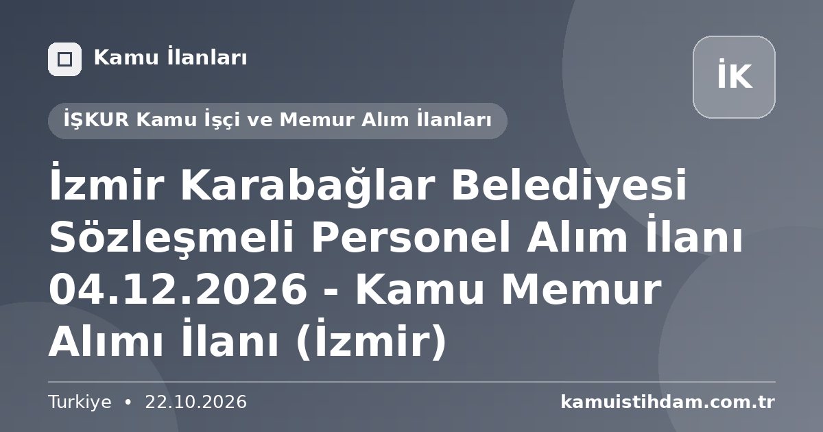 İzmir Karabağlar Belediyesi Sözleşmeli Personel Alım İlanı 04.12.2026 - Kamu Memur Alımı İlanı (İzmir) - İŞKUR Kamu İşçi ve Memur Alım İlanları
