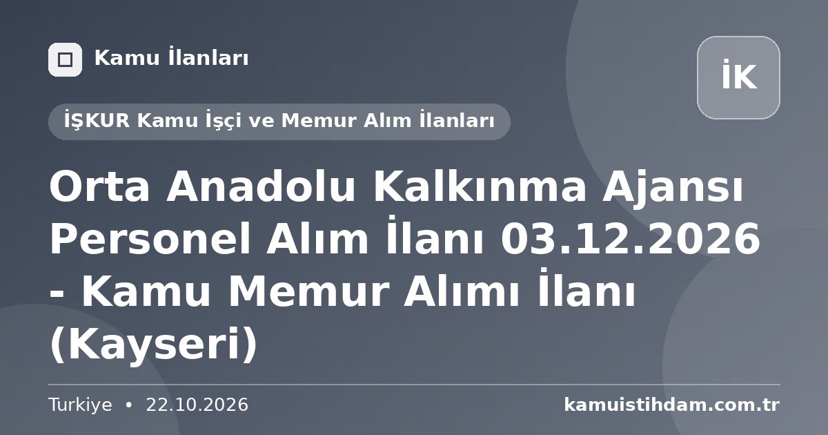 Orta Anadolu Kalkınma Ajansı Personel Alım İlanı 03.12.2026 - Kamu Memur Alımı İlanı (Kayseri) - İŞKUR Kamu İşçi ve Memur Alım İlanları