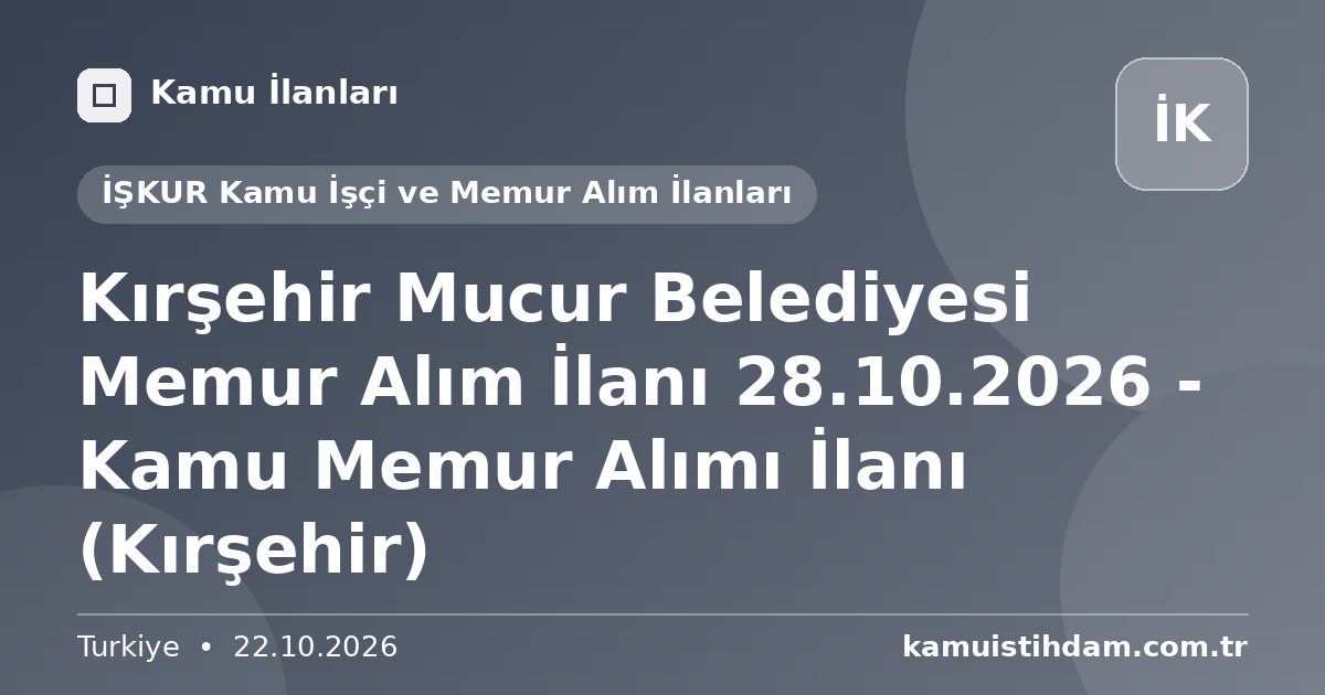 Kırşehir Mucur Belediyesi Memur Alım İlanı 28.10.2026 - Kamu Memur Alımı İlanı (Kırşehir) - İŞKUR Kamu İşçi ve Memur Alım İlanları