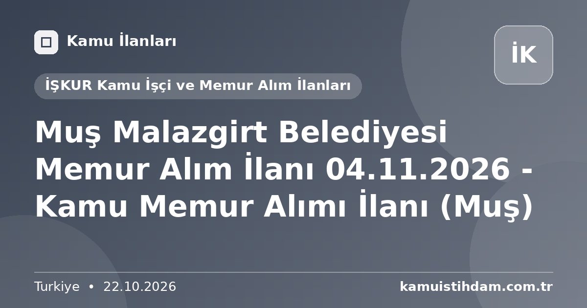 Muş Malazgirt Belediyesi Memur Alım İlanı 04.11.2026 - Kamu Memur Alımı İlanı (Muş) - İŞKUR Kamu İşçi ve Memur Alım İlanları