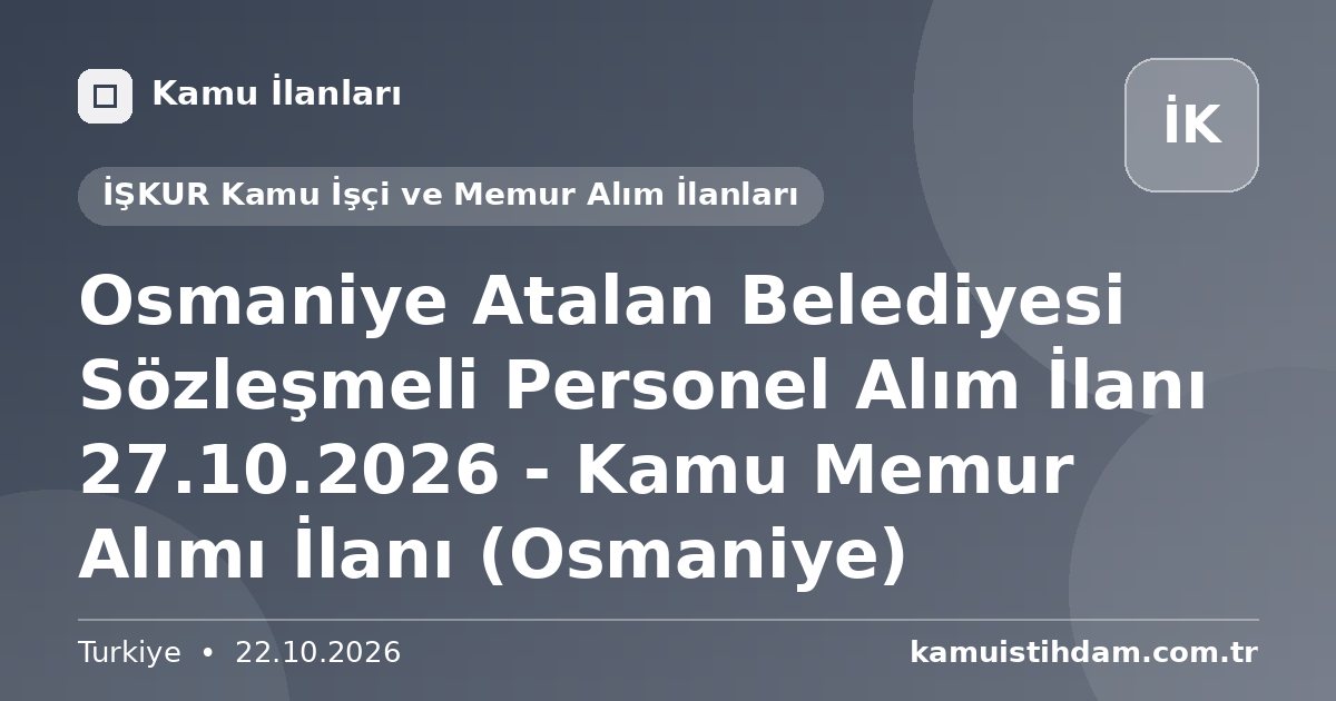 Osmaniye Atalan Belediyesi Sözleşmeli Personel Alım İlanı 27.10.2026 - Kamu Memur Alımı İlanı (Osmaniye) - İŞKUR Kamu İşçi ve Memur Alım İlanları