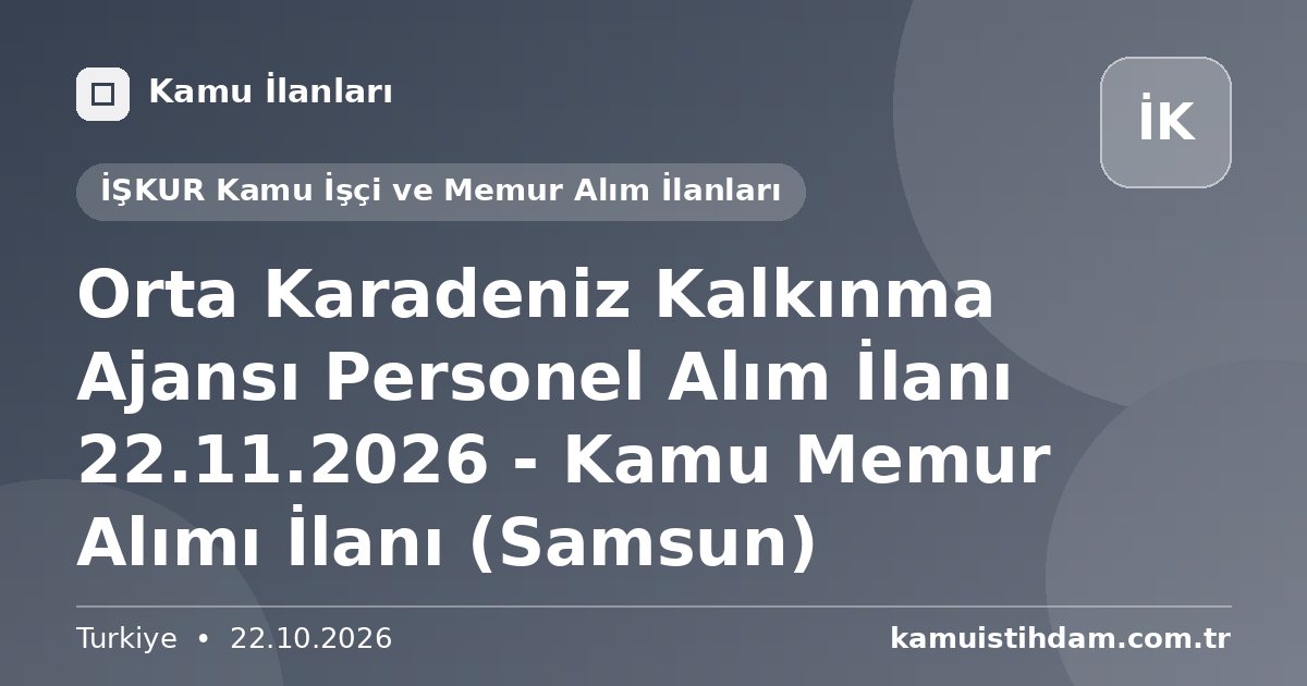 Orta Karadeniz Kalkınma Ajansı Personel Alım İlanı 22.11.2026 - Kamu Memur Alımı İlanı (Samsun) - İŞKUR Kamu İşçi ve Memur Alım İlanları