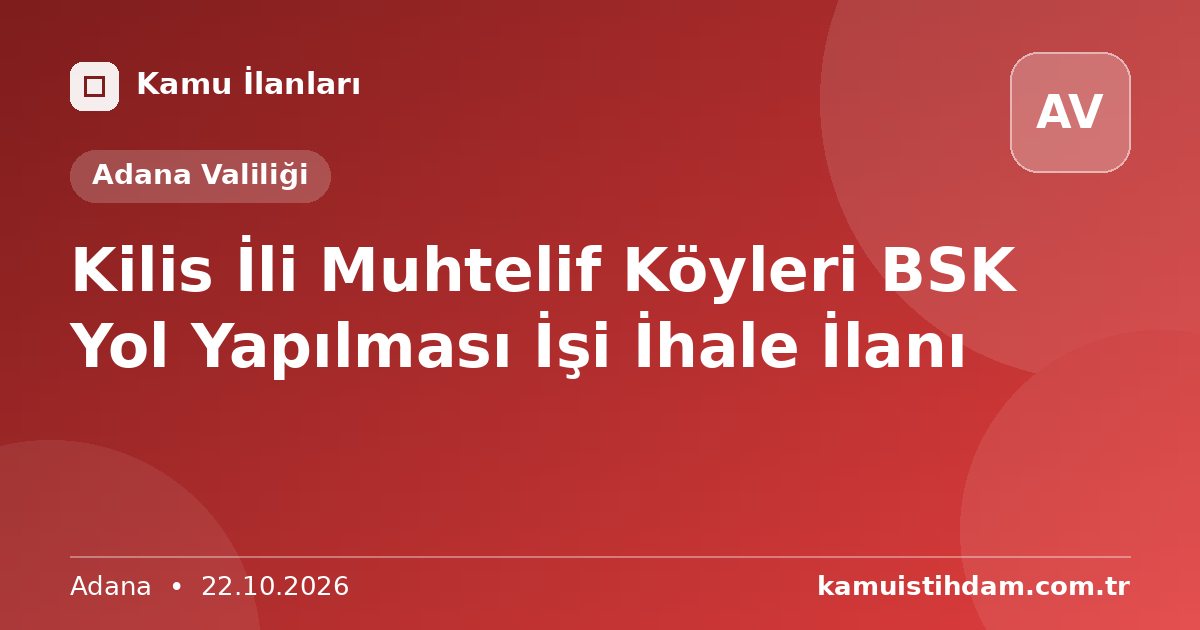 Kilis İli Muhtelif Köyleri BSK Yol Yapılması İşi İhale İlanı - Adana Valiliği