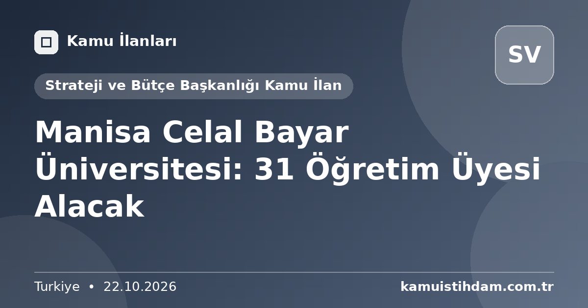 Manisa Celal Bayar Üniversitesi: 31 Öğretim Üyesi Alacak - Strateji ve Bütçe Başkanlığı Kamu İlan