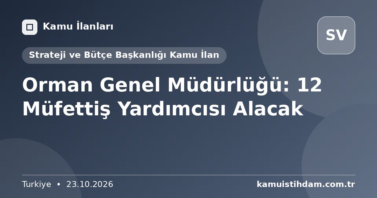 Orman Genel Müdürlüğü: 12 Müfettiş Yardımcısı Alacak - Strateji ve Bütçe Başkanlığı Kamu İlan