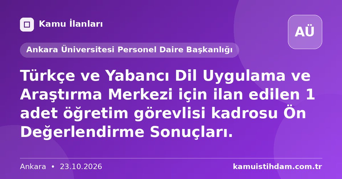 Türkçe ve Yabancı Dil Uygulama ve Araştırma Merkezi için ilan edilen 1 adet öğretim görevlisi kadrosu Ön Değerlendirme Sonuçları. - Ankara Üniversitesi Personel Daire Başkanlığı